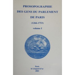 Prosopographie des gens du Parlement de Paris (1266-1753) TOMES 1 et 2