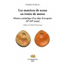 Les Matrices de sceau en ivoire de morse : Histoire symbolique d’un objet d’exception (Xe-XVe siècle). Préface de Michel Pastoureau. 