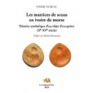 Les Matrices de sceau en ivoire de morse : Histoire symbolique d’un objet d’exception (Xe-XVe siècle). Préface de Michel Pastoureau. 