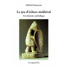 Le Symbole et son Histoire 1 : Le Jeu d'échecs médiéval - Une histoire symbolique